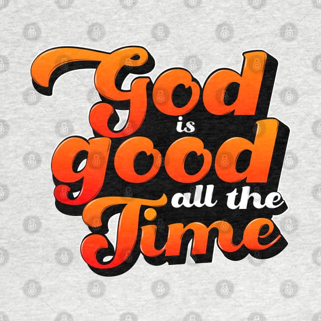 God is good all the time by WALK BY FAITH NOT BY SIGHT